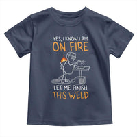 Funny Stickman Welder I Know I Am On Fire Toddler T Shirt Metal Worker Gift