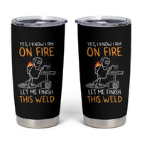 Funny Stickman Welder I Know I Am On Fire Tumbler Cup Metal Worker Gift