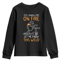 Funny Stickman Welder I Know I Am On Fire Youth Sweatshirt Metal Worker Gift