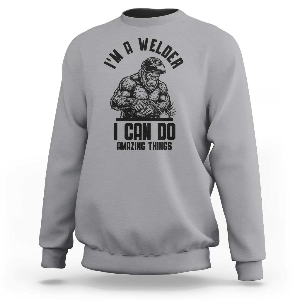 Funny Bigfoot Welder Sweatshirt I Can Do Amazing Things