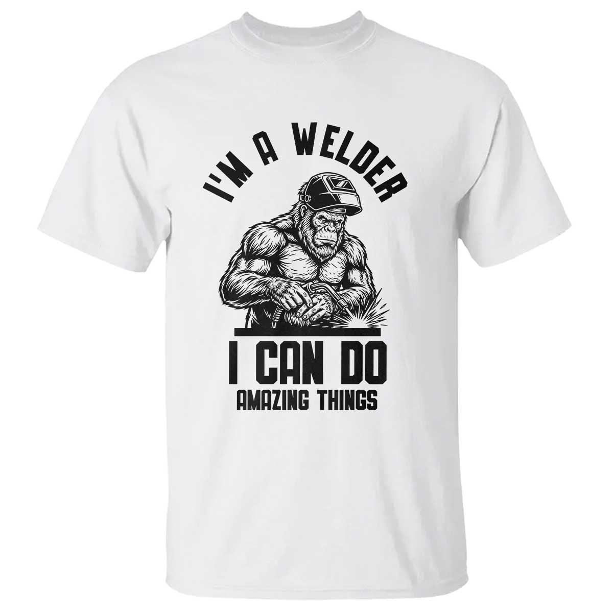 Funny Bigfoot Welder T Shirt I Can Do Amazing Things