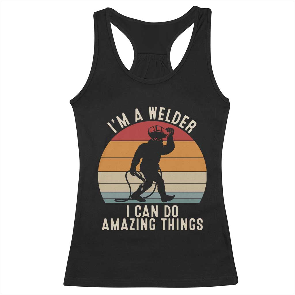 Funny Bigfoot Welding Gift Racerback Tank Top I Can Do Amazing Things With A Welder