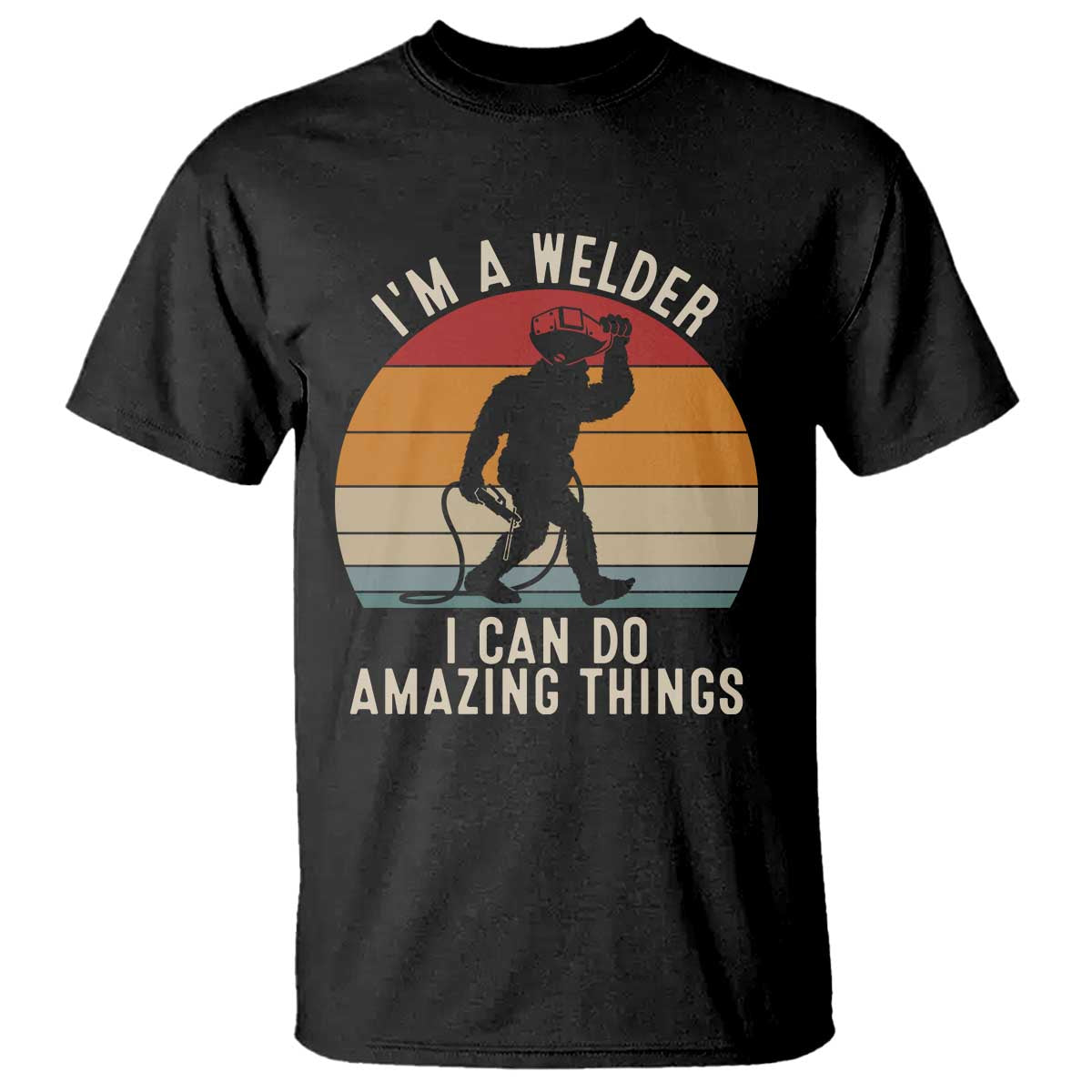 Funny Bigfoot Welding Gift T Shirt I Can Do Amazing Things With A Welder