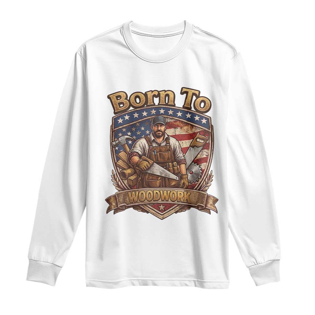 Vintage Woodworker Carpenter Graphic Long Sleeve Shirt Born To Woodwork