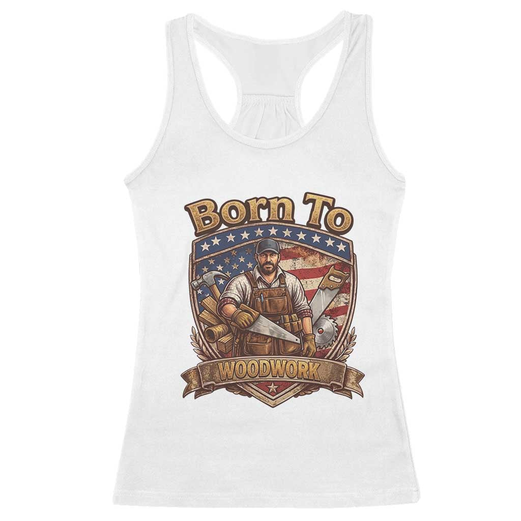 Vintage Woodworker Carpenter Graphic Racerback Tank Top Born To Woodwork