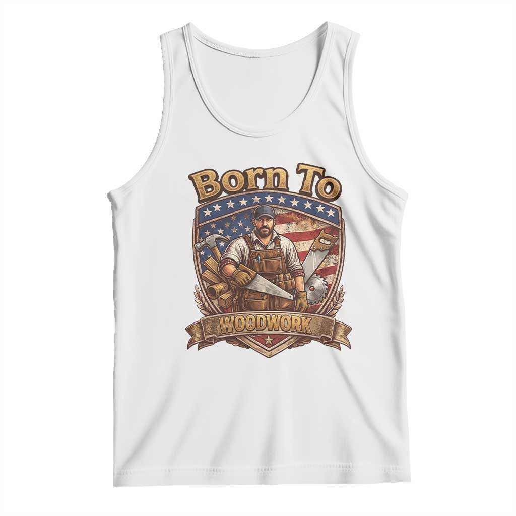 Vintage Woodworker Carpenter Graphic Tank Top Born To Woodwork