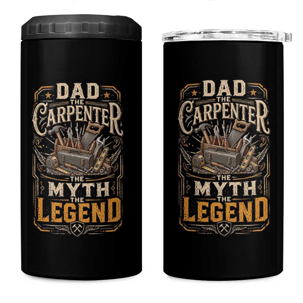 Dad The Carpenter The Myth The Legend 4 in 1 Can Cooler Tumbler Funny Woodworker Carpenter Graphic