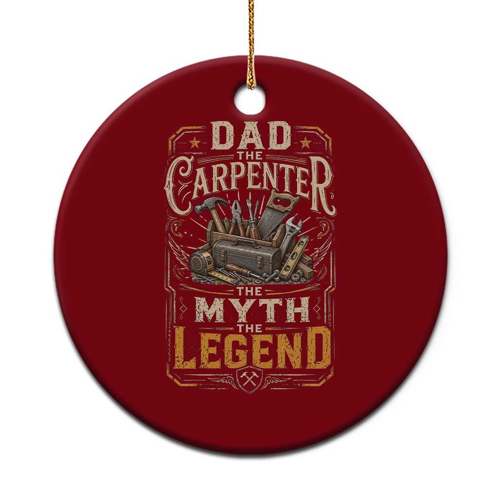 Dad The Carpenter The Myth The Legend Ceramic Ornament Funny Woodworker Carpenter Graphic