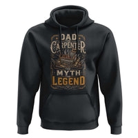 Dad The Carpenter The Myth The Legend Hoodie Funny Woodworker Carpenter Graphic