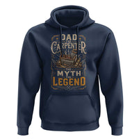 Dad The Carpenter The Myth The Legend Hoodie Funny Woodworker Carpenter Graphic