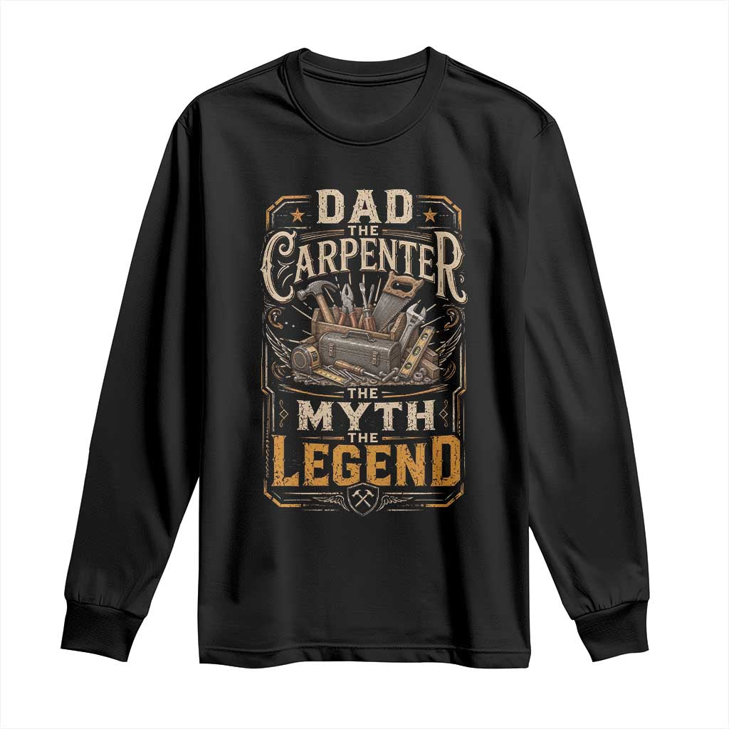 Dad The Carpenter The Myth The Legend Long Sleeve Shirt Funny Woodworker Carpenter Graphic