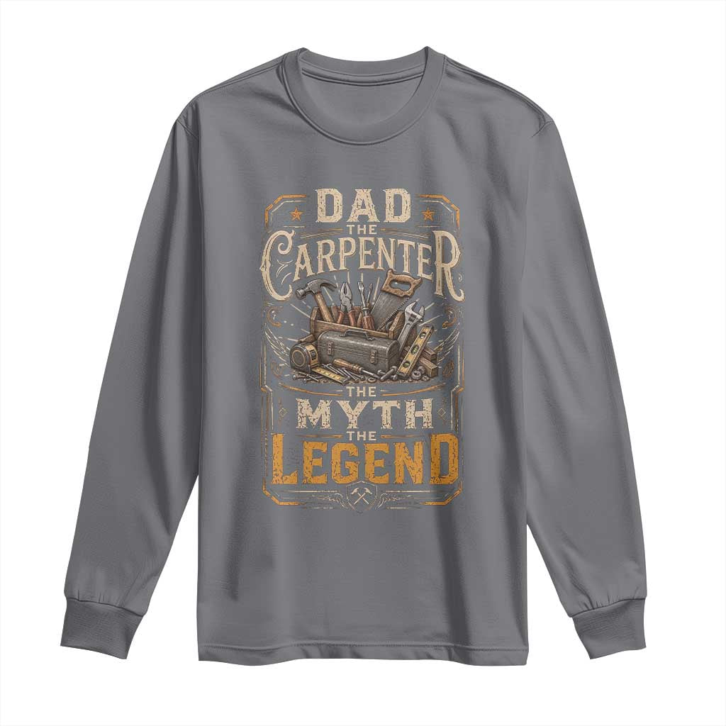 Dad The Carpenter The Myth The Legend Long Sleeve Shirt Funny Woodworker Carpenter Graphic