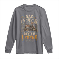 Dad The Carpenter The Myth The Legend Long Sleeve Shirt Funny Woodworker Carpenter Graphic