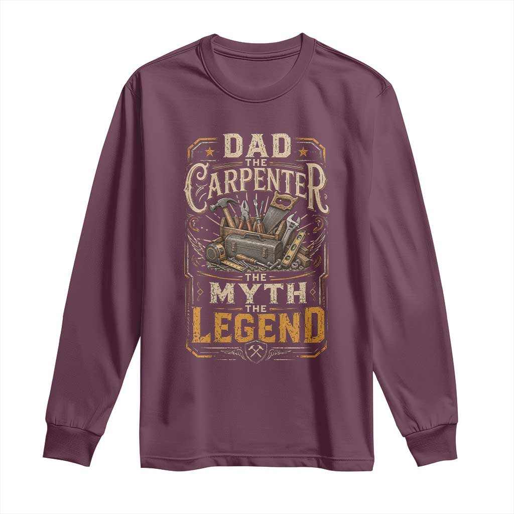 Dad The Carpenter The Myth The Legend Long Sleeve Shirt Funny Woodworker Carpenter Graphic