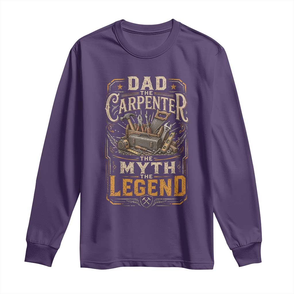 Dad The Carpenter The Myth The Legend Long Sleeve Shirt Funny Woodworker Carpenter Graphic
