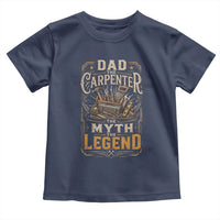 Dad The Carpenter The Myth The Legend Toddler T Shirt Funny Woodworker Carpenter Graphic