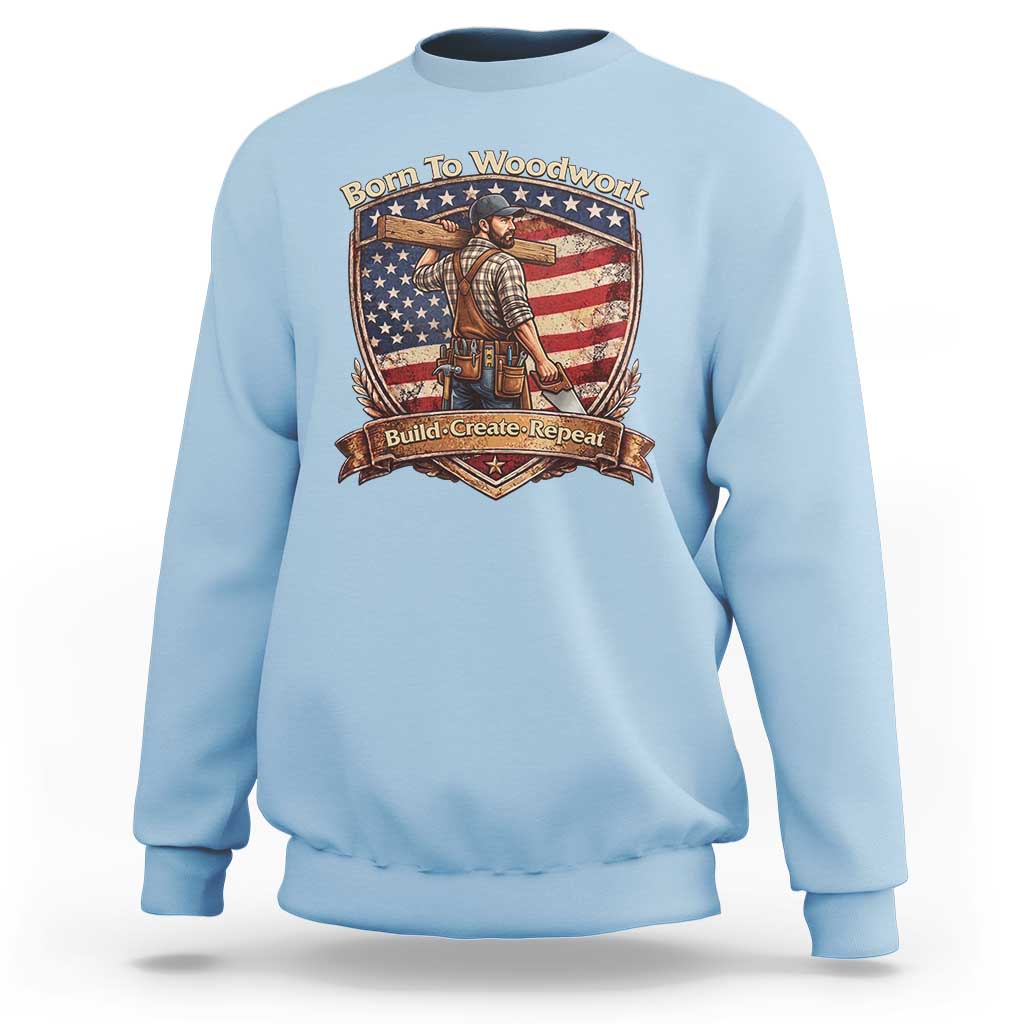Proud American Woodworker Sweatshirt Born To Woodwork Patriotic Gift