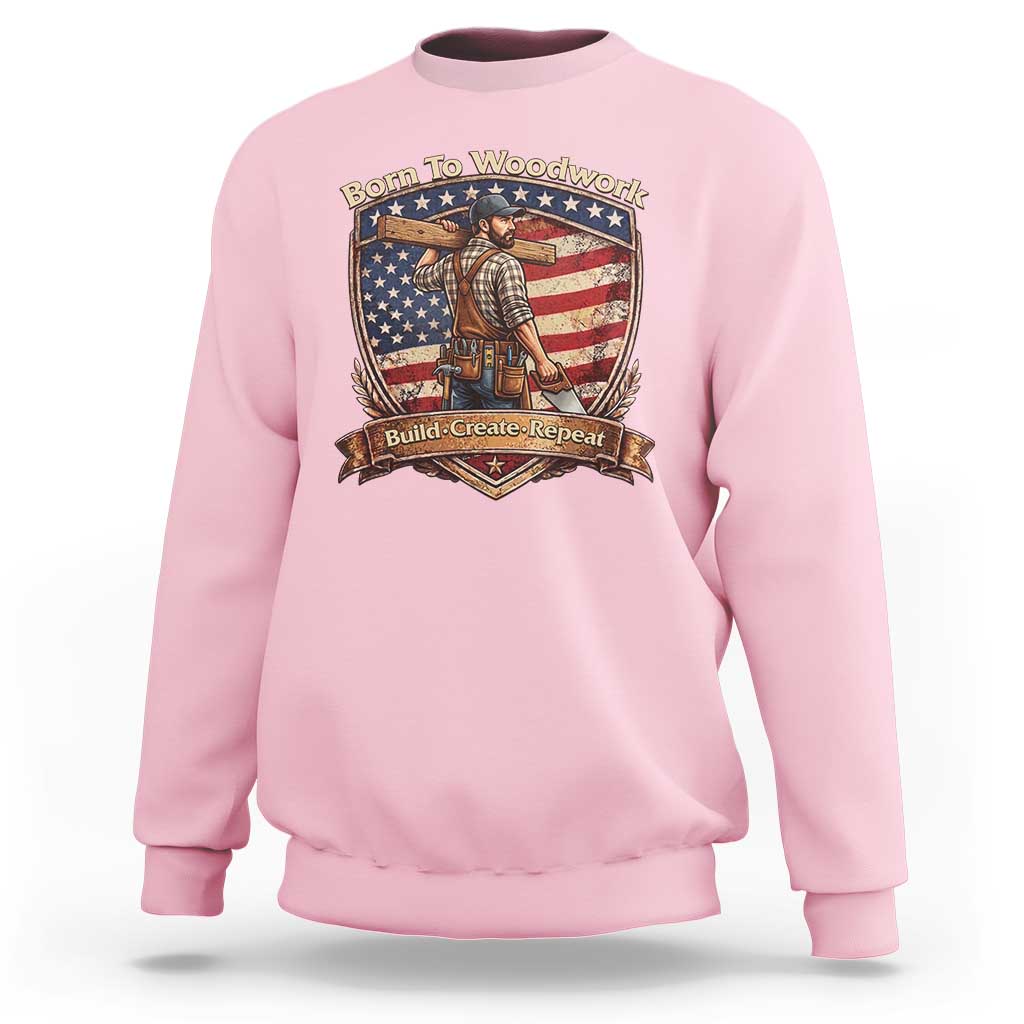 Proud American Woodworker Sweatshirt Born To Woodwork Patriotic Gift