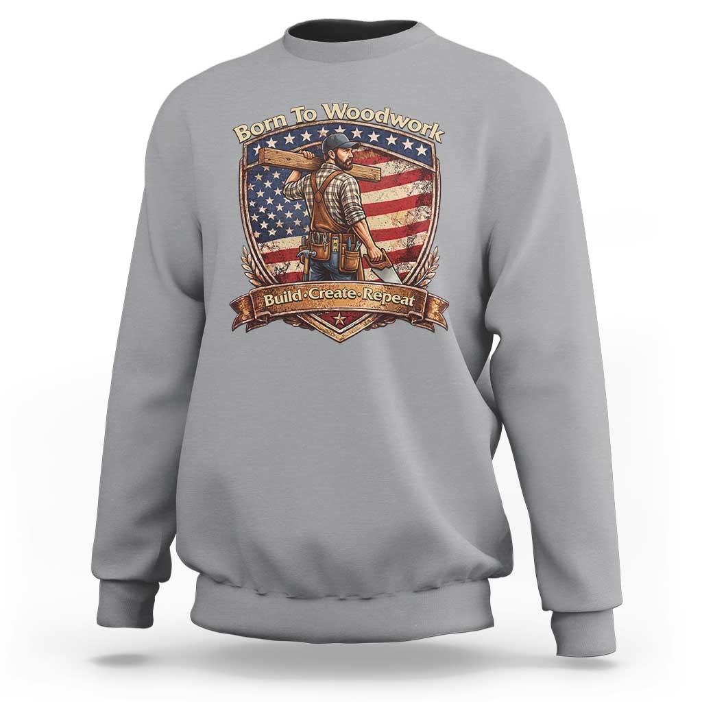 Proud American Woodworker Sweatshirt Born To Woodwork Patriotic Gift