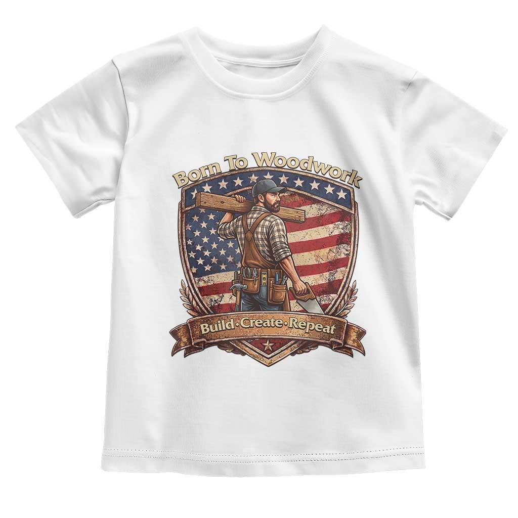 Proud American Woodworker Toddler T Shirt Born To Woodwork Patriotic Gift
