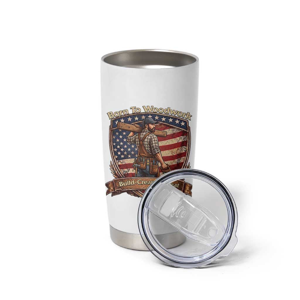 Proud American Woodworker Tumbler Cup Born To Woodwork Patriotic Gift