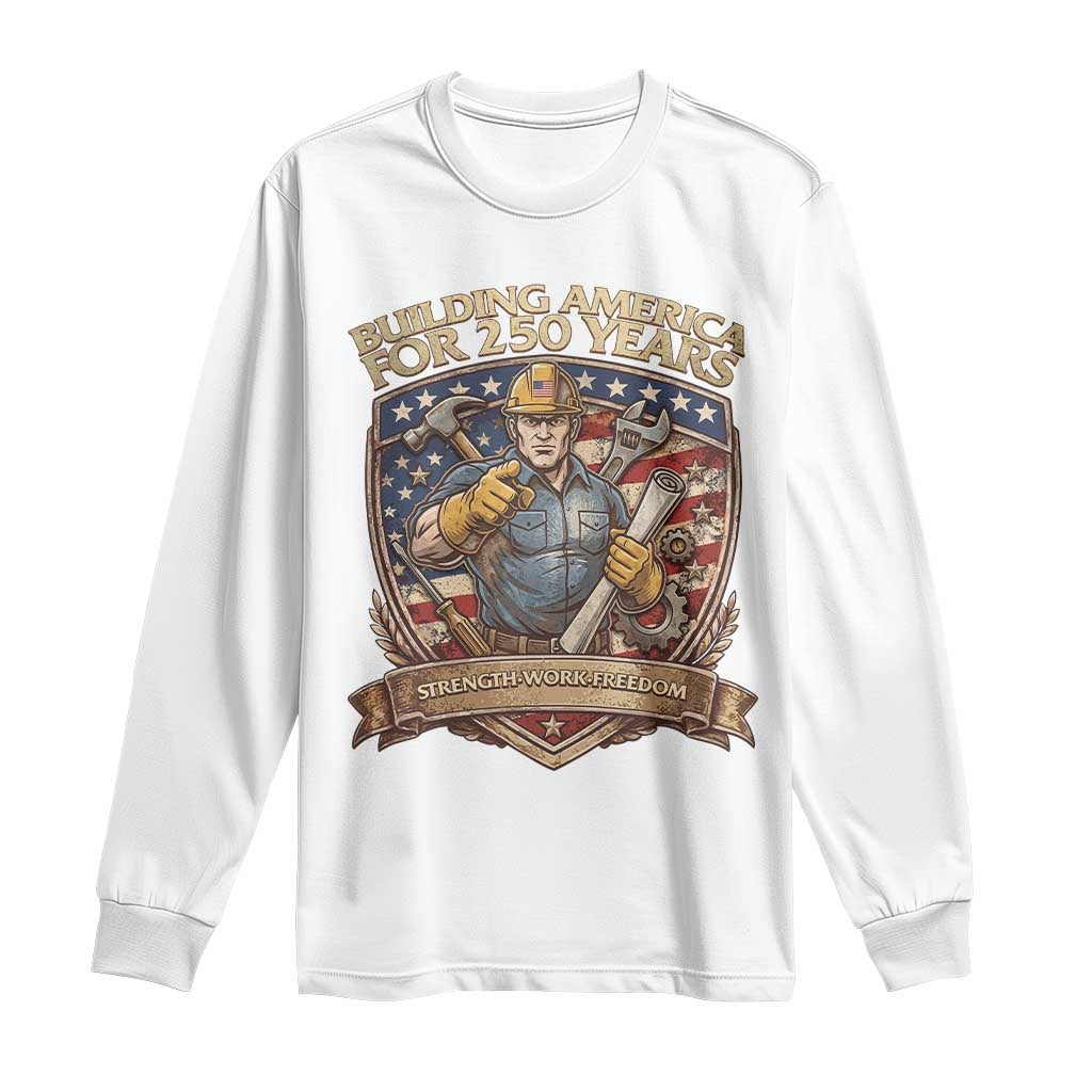 American Construction Worker Long Sleeve Shirt Building America For 250 Years