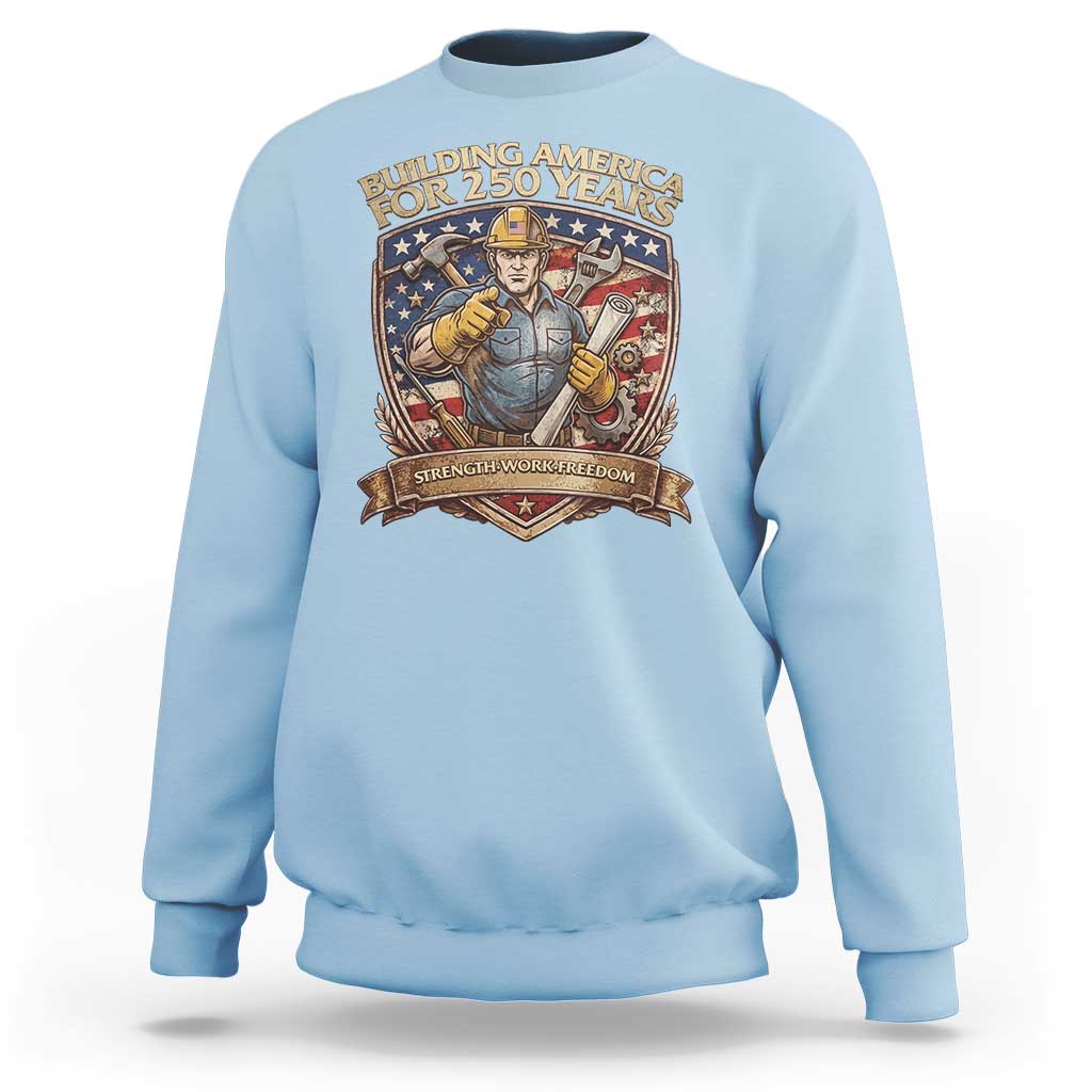 American Construction Worker Sweatshirt Building America For 250 Years