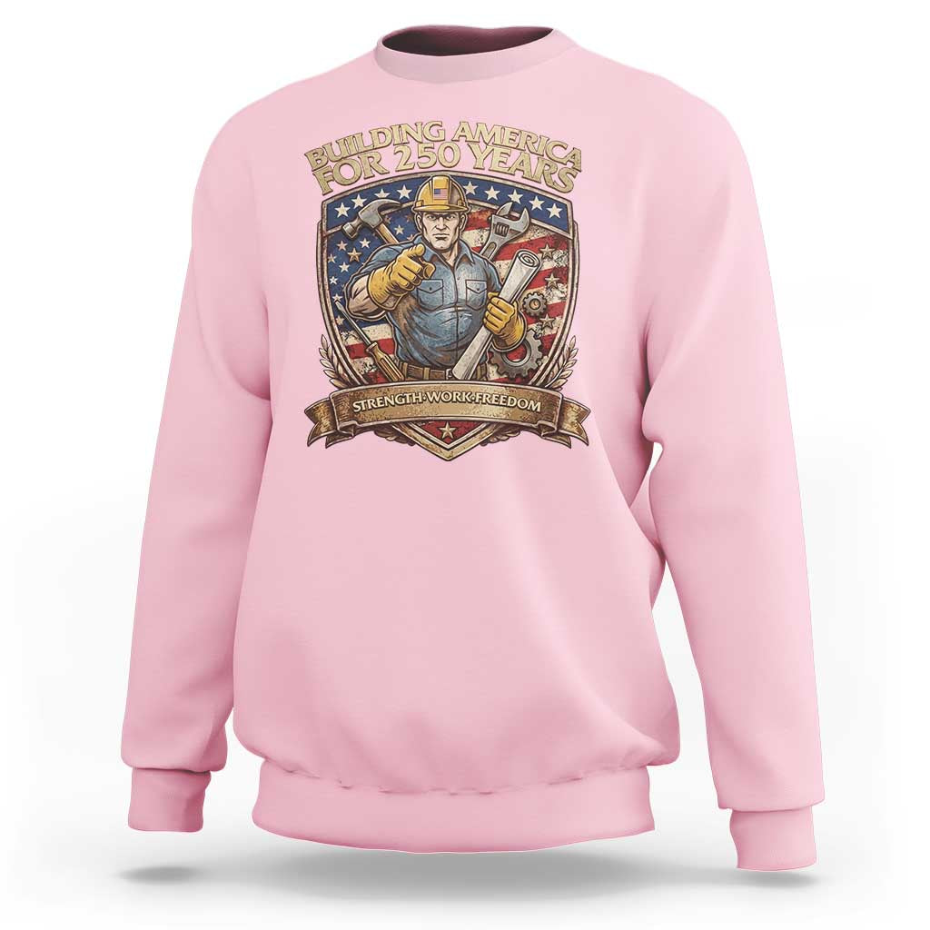 American Construction Worker Sweatshirt Building America For 250 Years