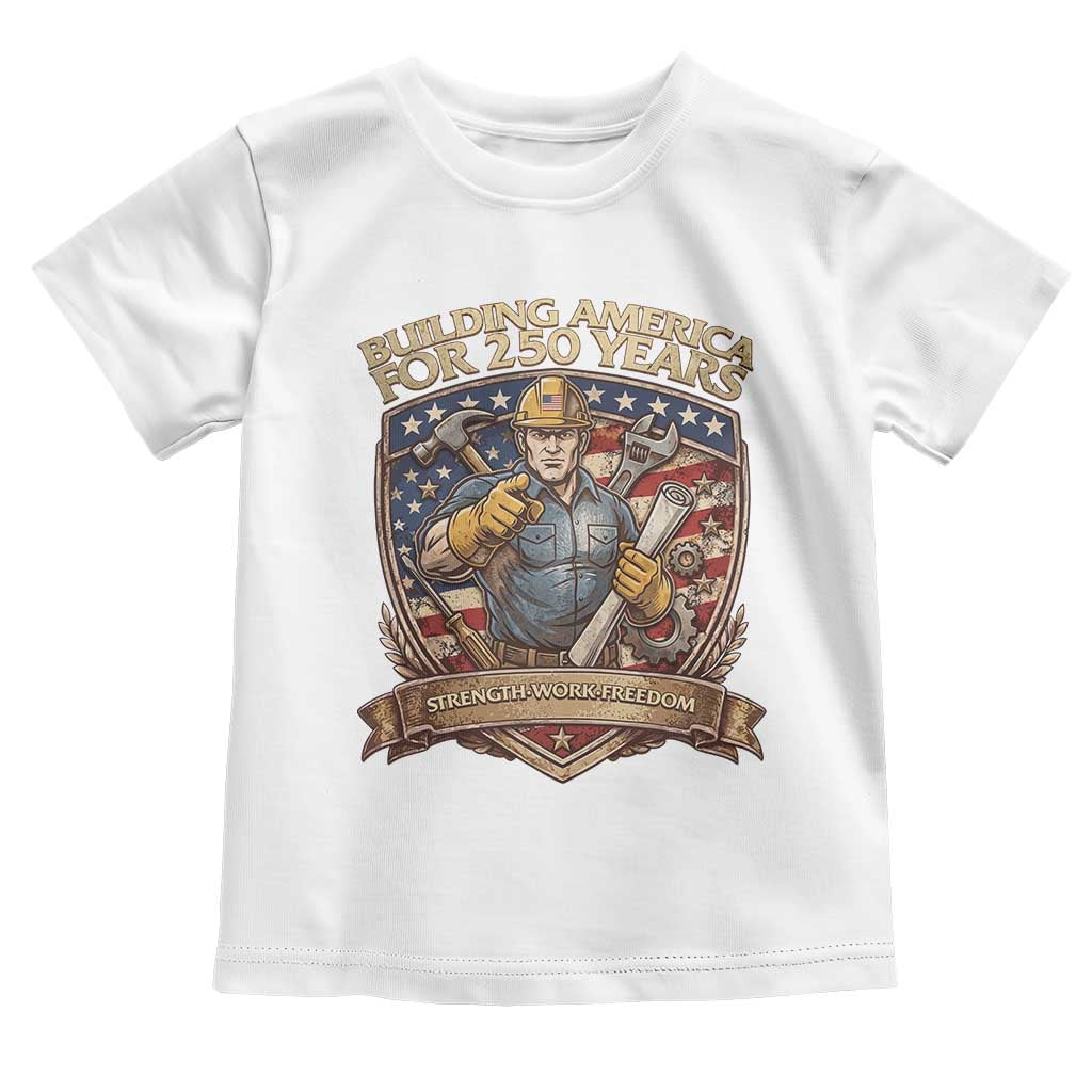American Construction Worker Toddler T Shirt Building America For 250 Years