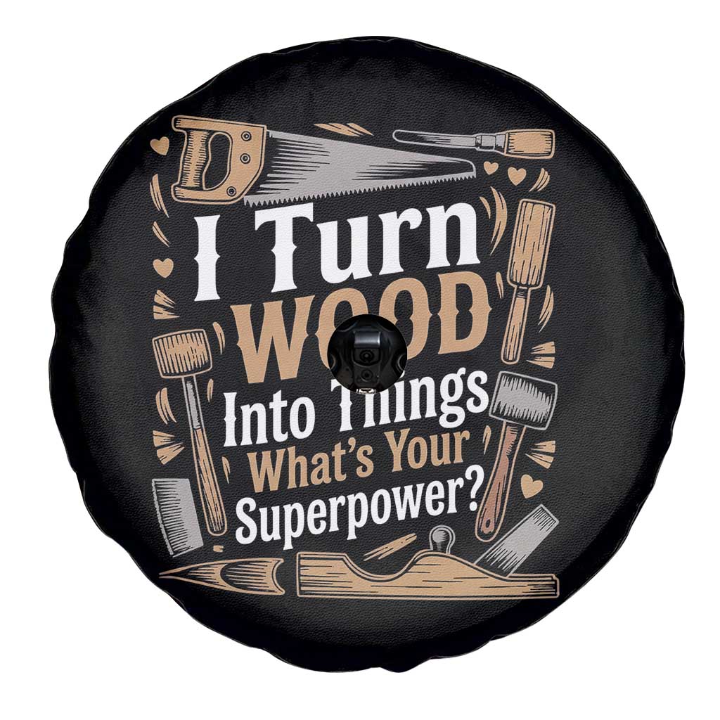 Funny Woodworker Gift Spare Tire Cover I Turn Wood Into Things Whats Your Superpower