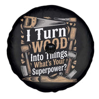 Funny Woodworker Gift Spare Tire Cover I Turn Wood Into Things Whats Your Superpower