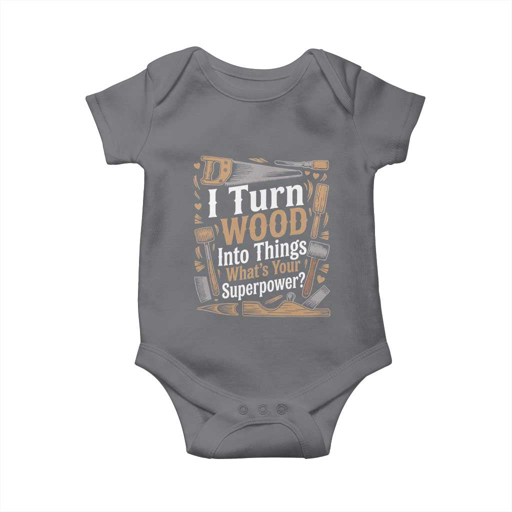 Funny Woodworker Gift Baby Onesie I Turn Wood Into Things Whats Your Superpower