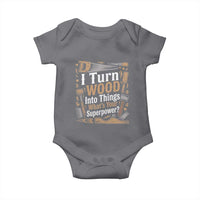 Funny Woodworker Gift Baby Onesie I Turn Wood Into Things Whats Your Superpower