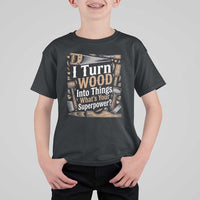 Funny Woodworker Gift T Shirt For Kid I Turn Wood Into Things Whats Your Superpower