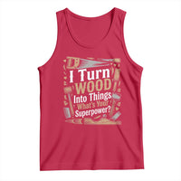 Funny Woodworker Gift Tank Top I Turn Wood Into Things Whats Your Superpower
