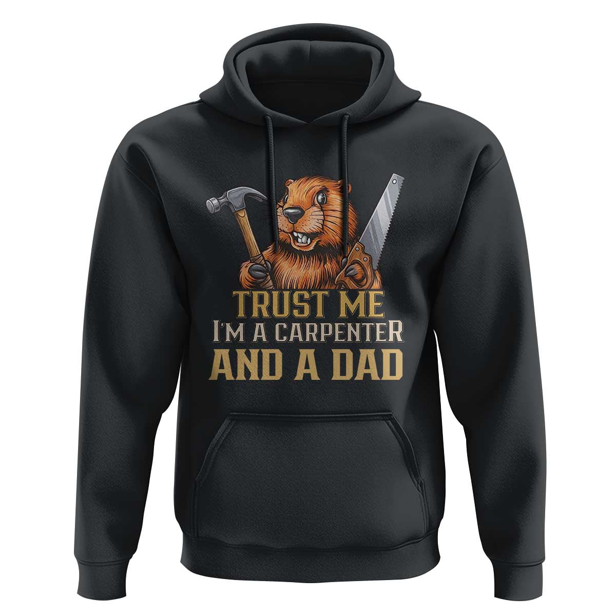 Funny Woodworking Beaver Hoodie I Am A Carpenter And A Dad