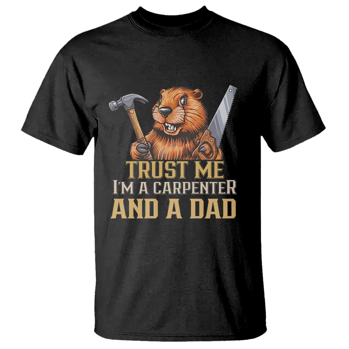 Funny Woodworking Beaver T Shirt I Am A Carpenter And A Dad