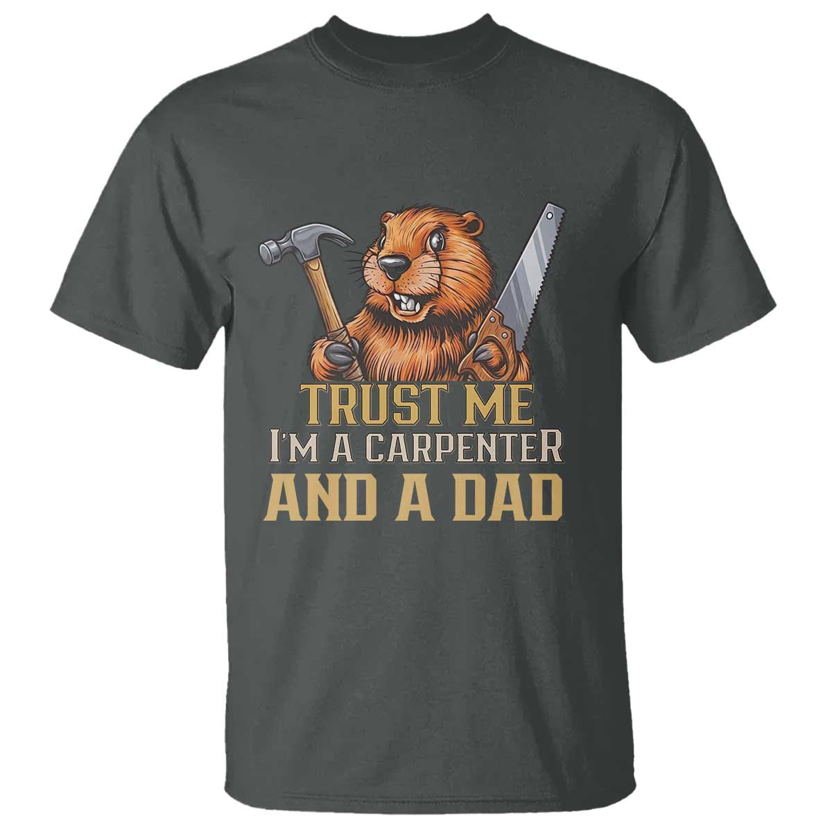 Funny Woodworking Beaver T Shirt I Am A Carpenter And A Dad