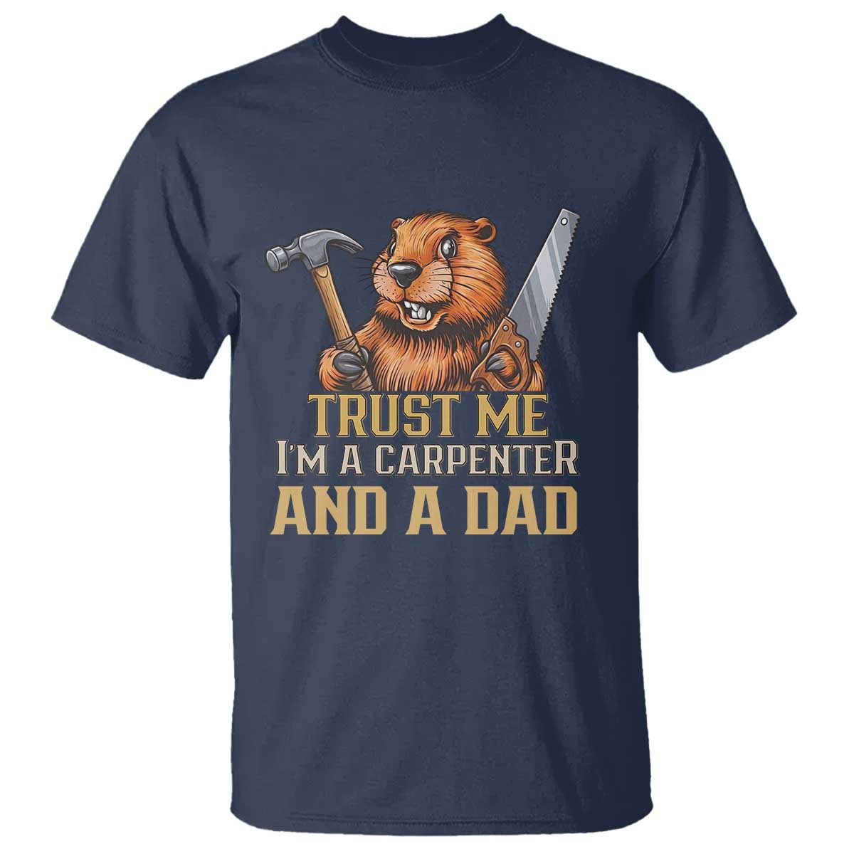 Funny Woodworking Beaver T Shirt I Am A Carpenter And A Dad