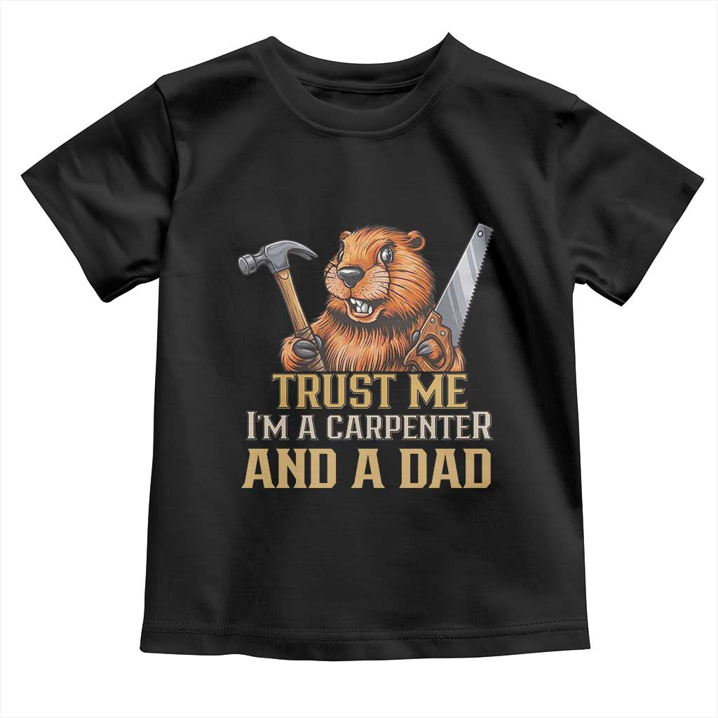 Funny Woodworking Beaver Toddler T Shirt I Am A Carpenter And A Dad