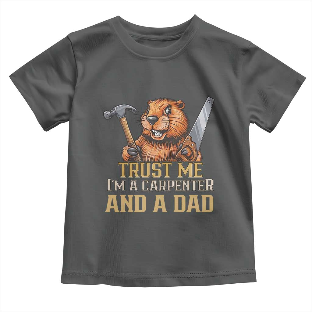 Funny Woodworking Beaver Toddler T Shirt I Am A Carpenter And A Dad