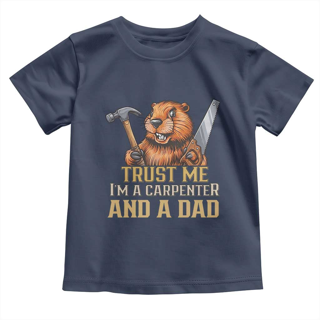 Funny Woodworking Beaver Toddler T Shirt I Am A Carpenter And A Dad