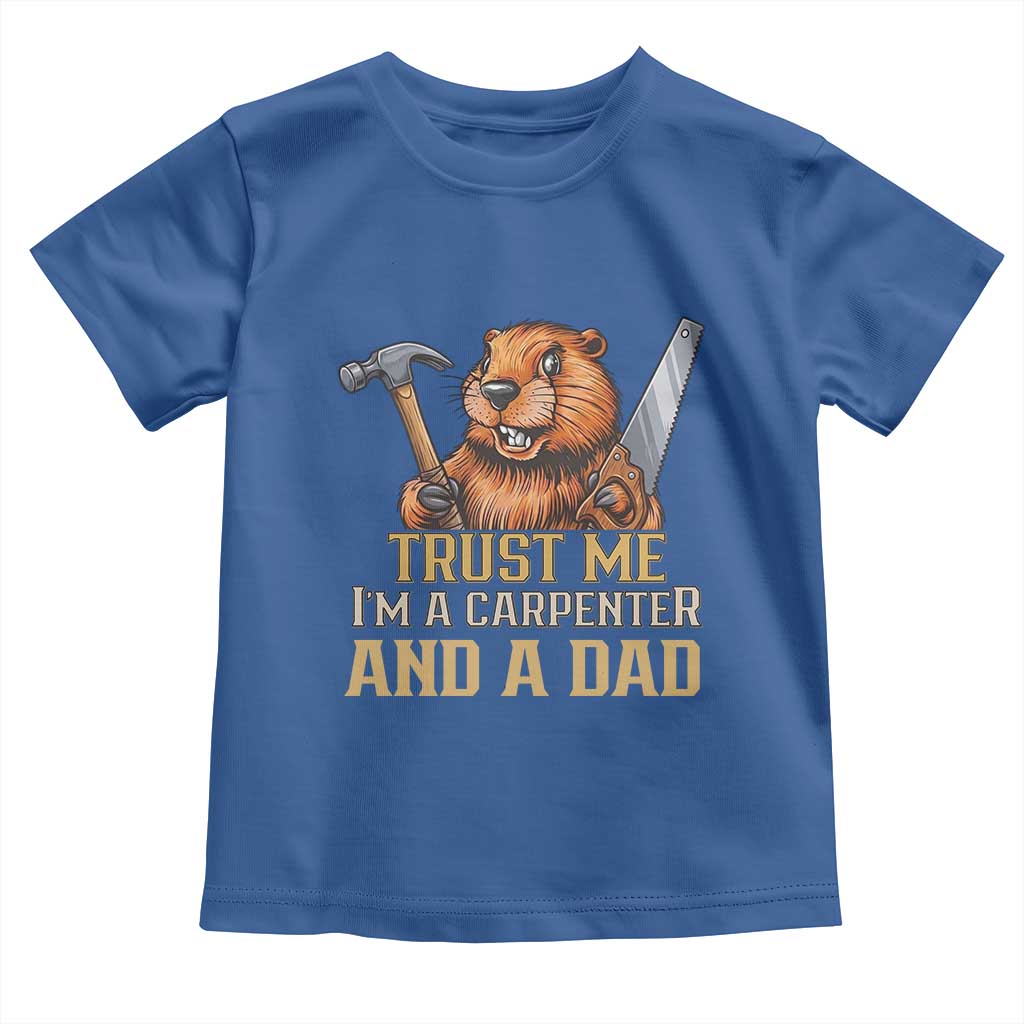 Funny Woodworking Beaver Toddler T Shirt I Am A Carpenter And A Dad