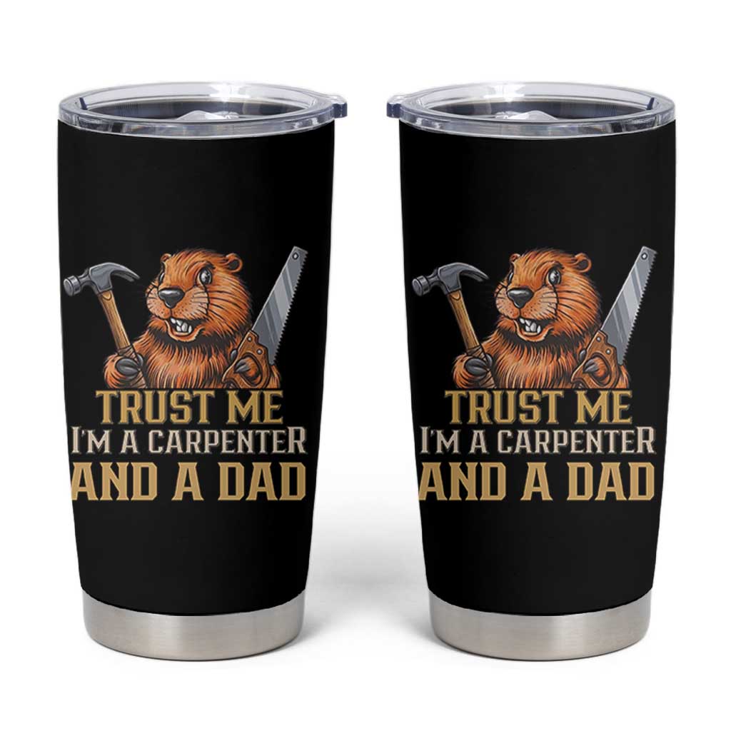 Funny Woodworking Beaver Tumbler Cup I Am A Carpenter And A Dad