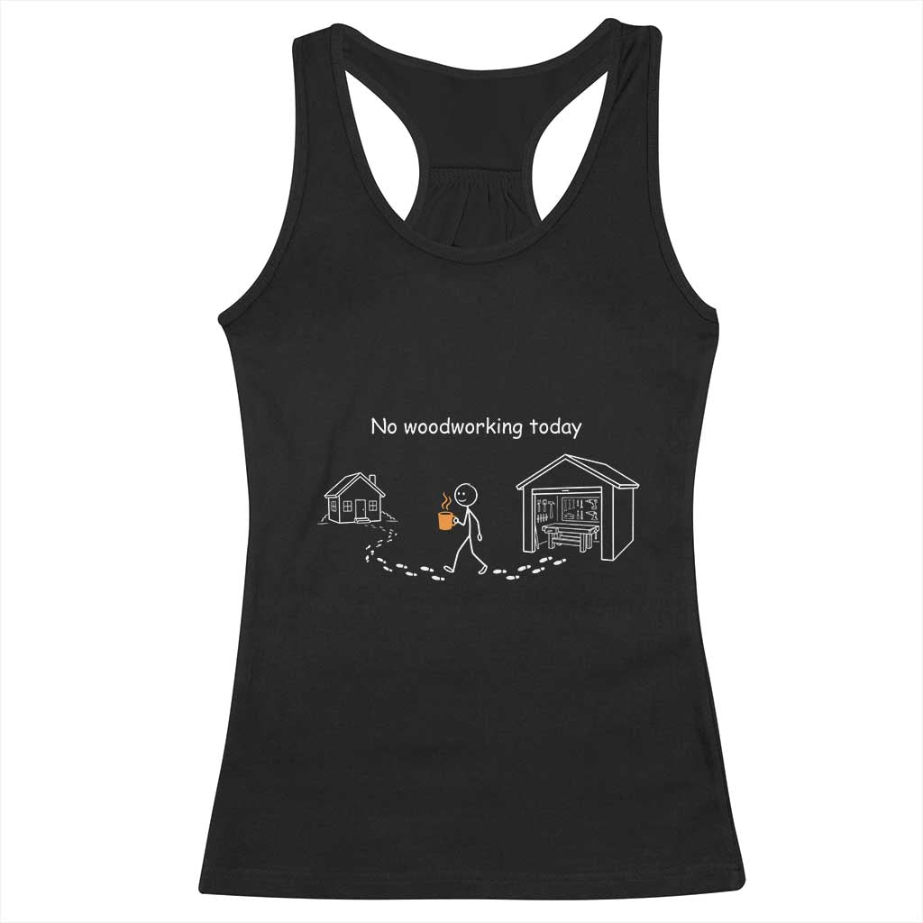 Funny Stickman Carpenter Racerback Tank Top No Woodworking Today