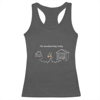 Funny Stickman Carpenter Racerback Tank Top No Woodworking Today