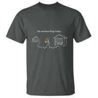 Funny Stickman Carpenter T Shirt No Woodworking Today