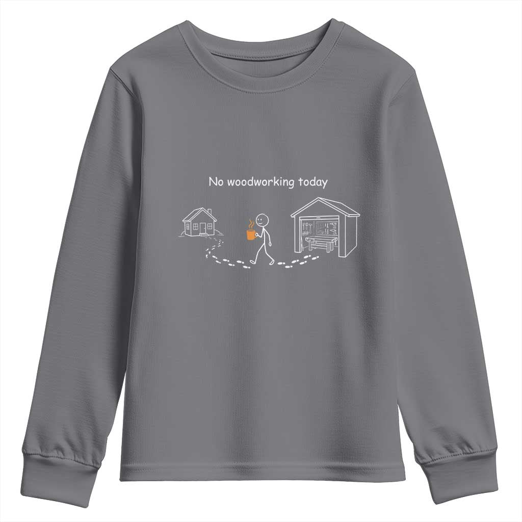 Funny Stickman Carpenter Youth Sweatshirt No Woodworking Today