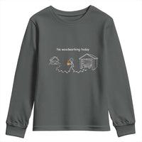 Funny Stickman Carpenter Youth Sweatshirt No Woodworking Today