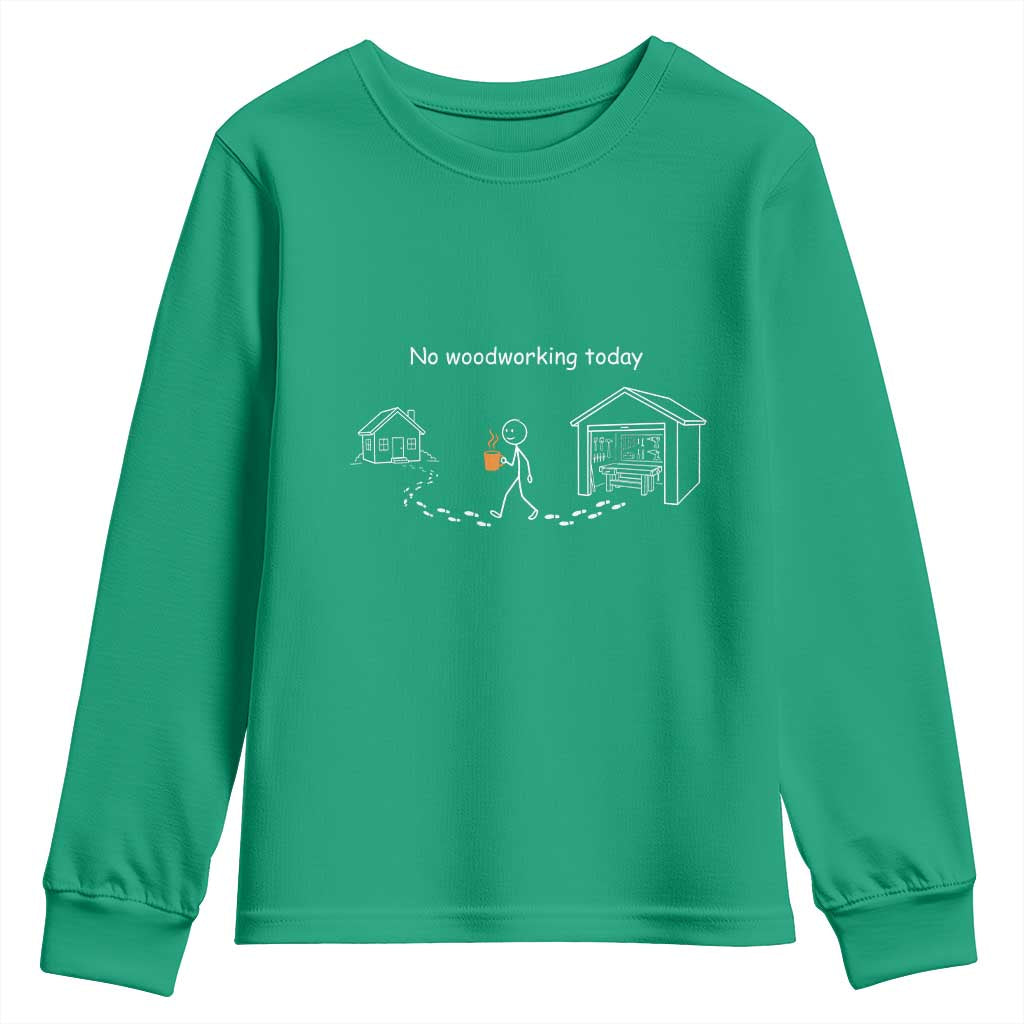 Funny Stickman Carpenter Youth Sweatshirt No Woodworking Today